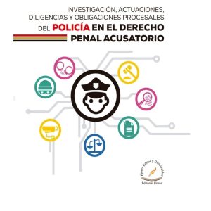 Libro Investigación, actuaciones, diligencias y obligaciones procesales del policía en el derecho penal acusatorio.